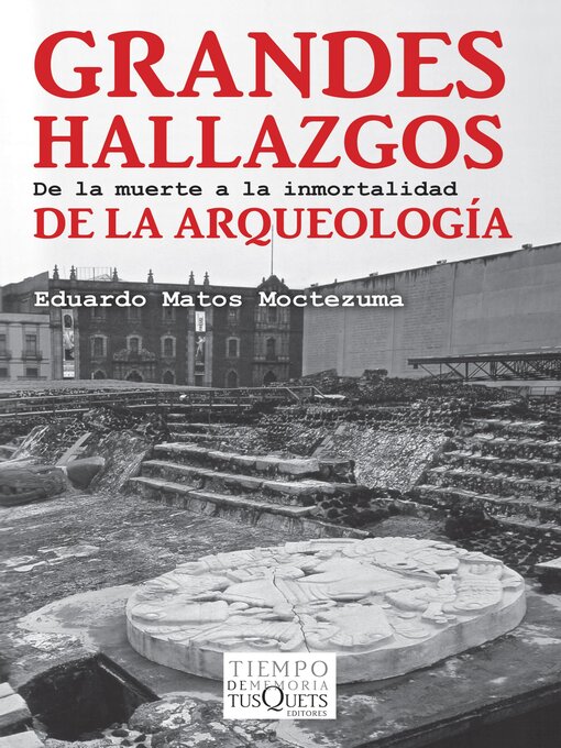 Title details for Grandes hallazgos de la arqueología by Eduardo Matos Moctezuma - Available